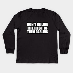 Don't be like the rest of them DARLING Kids Long Sleeve T-Shirt